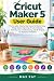 Cricut Maker 5 User Guide: ...