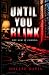 Until You Blink