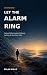 Let the Alarm Ring: Living ...