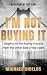 I'm Not Buying It  by Michael Shields