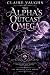 The Alpha's Outcast Omega: ...