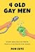 4 Old Gay Men: Every man ha...