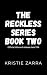 The Reckless Series Book Two by Kristie Zarra