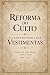 Reforma do Culto e a Controvérsia das Vestimentas by John Hooper