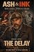 ASH & INK: The Delay (The A...