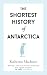 The Shortest History of Antarctica