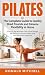Pilates: The Complete Guide to Quickly Shed Pounds and Enhance Flexibility at Home (A Step by Step Illustrated Guide to Build Strength, Gain Balance and ... Mobility Using Easy Body Weight Movements)