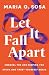 Let It Fall Apart by Maria Sosa