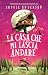 La casa che mi lascia andare