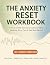 The Anxiety Reset Workbook:...