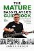 The Mature Bass Player's Guide Book: Lessons and Stories ebass guitar from a Decade of Teaching Bass Players Over 50