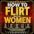 How to Flirt with Women: Pr...