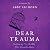 Dear Trauma: Reclaiming My ...