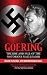 Goering: The Rise and Fall of the Notorious Nazi Leader