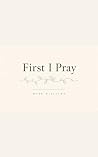 First I Pray: Wal...
