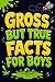 Gross but True Facts for Bo...