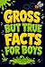 Gross but True Facts for Bo...