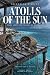 Atolls of the Sun: Years Am...