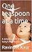 One teaspoon at a time : A ...