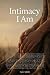 Intimacy I Am: A Guide For ...