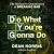 Do What You’re Gonna Do: Th...