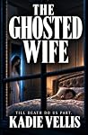 The Ghosted Wife:...