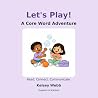 Let’s Play!: A Core Word Adventure Let’s Play!: A Core Word Adventure