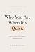 Who You Are When It’s Quiet...