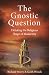 The Gnostic Question by Richard Storey