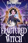 The Fractured Witch by Rae Valtera The Fractured Witch by Rae Valtera