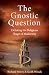 The Gnostic Question: Debat...