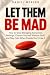 Let Them Be Mad: HOW TO STO...