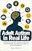 Adult Autism in Real Life by Alex Mercer