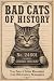 Bad Cats of History: True T...
