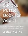 Sudoku Puzzle Book for Adults: 76 Easy, Medium and Hard Puzzles with Solutions, Large Clear Grids
