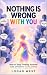 Nothing Is Wrong With You: ...