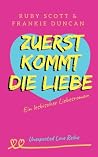 Zuerst Kommt Die Liebe (Unexpected Love Reihe) by Frankie Duncan