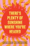 There's Plenty of Sunshine Where You're Headed by Ghassan Zeineddine There's Plenty of Sunshine Where You're Headed by Ghassan Zeineddine