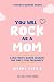 You Will Rock As a Mom!: A ...