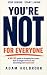 You're Not For Everyone