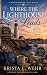WHERE THE LIGHTHOUSE LEADS by Krista L. Wehr