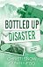 Bottled Up Disaster: A Frie...