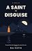 A Saint in Disguise: A Thri...