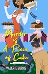 Murder is a Piece of Cake by Valerie Burns