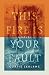 This Fire Is Your Fault by Curtis LeBlanc