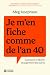 Je m'en fiche comme de l'an...