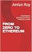 FROM ZERO TO ETHEREUM by Amlan Roy