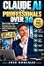 CLAUDE AI FOR PROFESSIONALS OVER 30 by Jose Gonzalez