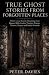 True Ghost Stories From Forgotten Places by Peter Davies