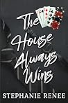 The House Always ...